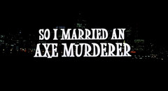 So I Married An Axe Murderer