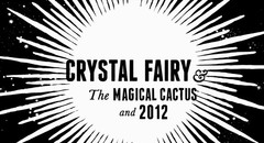 Crystal Fairy & the Magical Cactus and 2012